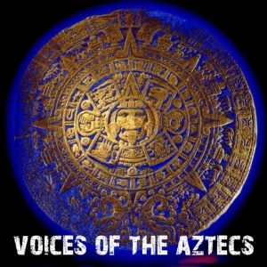 Voices of the Aztecs